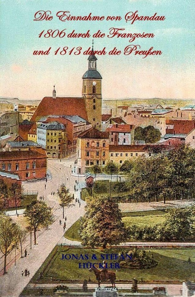 Die Einnahme von Spandau 1806 durch die Franzosen und 1813 durch die Preußen